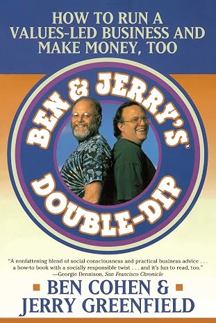 Ben & Jerry's Double-Dip: How to Run a Values-Led Business and Make Money, Too